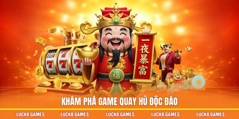 Khám phá game quay hũ độc đáo